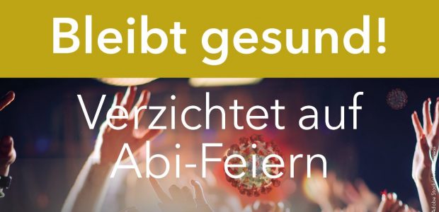 Appell an unsere Abiturienten: Bleibt gesund! Verzichtet auf Abi-Feiern